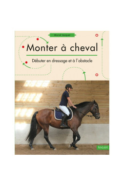 Monter à cheval, Débuter en dressage & à l'obstacle - Vigot